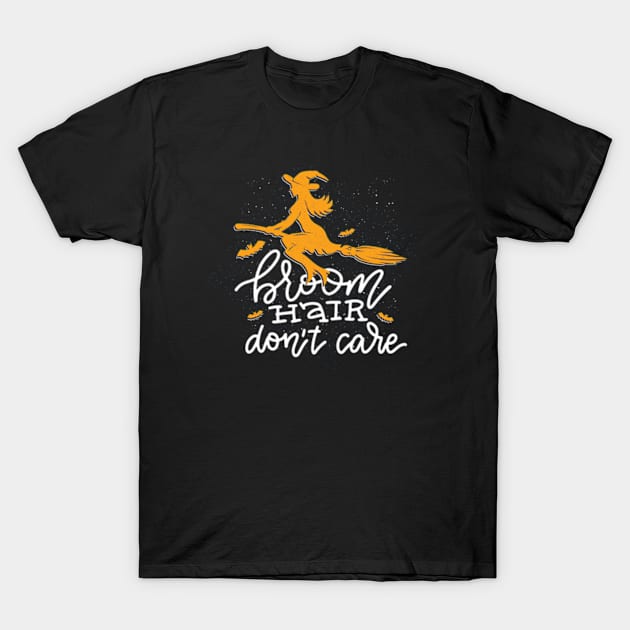 Broom Hair Don't Care T-Shirt by LouMax